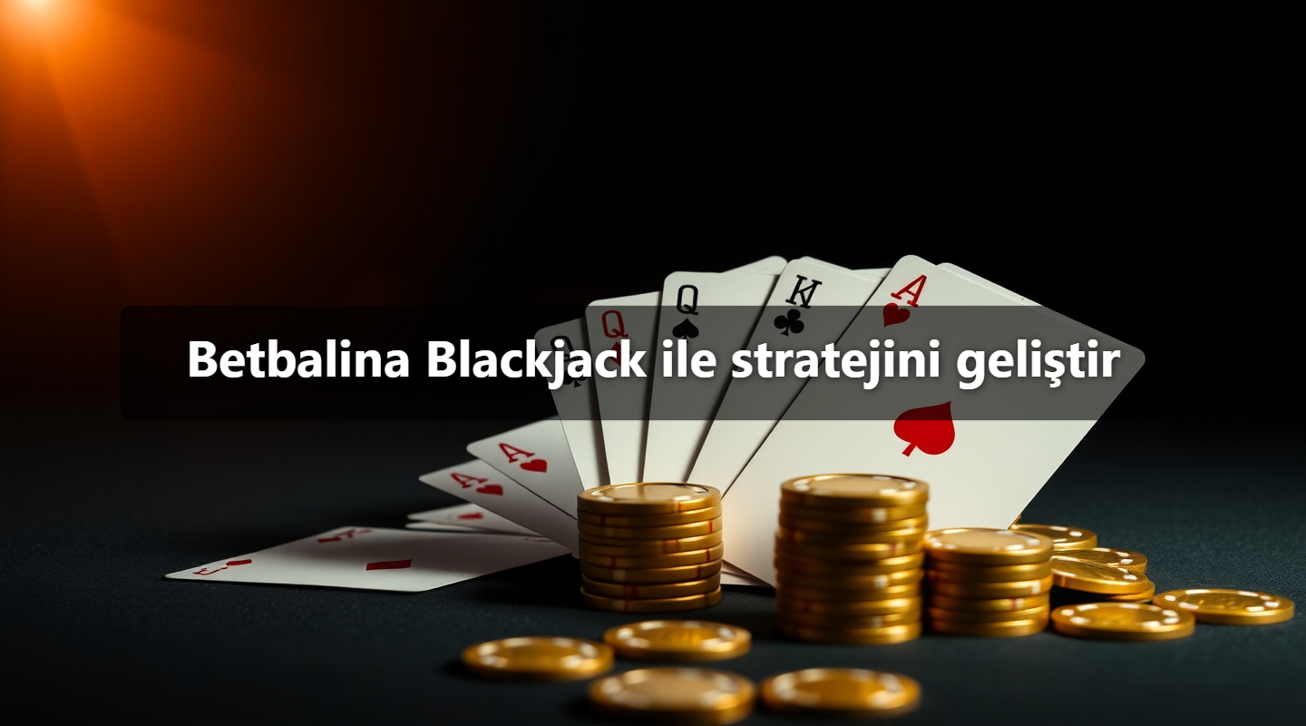 Betbalina Blackjack ile stratejini geliştir